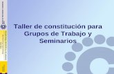 Taller de constitución para Grupos de Trabajo y Seminarios.