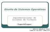 Diseño de Sistemas Operativos Implementaciones de Sistemas de Ficheros (Superbloque) EMILIO GONZÁLEZ DÍAZ IGNACIO SOLINIS CAMALICH.