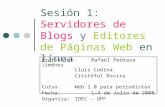 Sesión 1: Servidores de Blogs y Editores de Páginas Web en línea Profesores: Rafael Pedraza Jiménez Lluís Codina Cristòfol Rovira Curso: Web 2.0 para periodistas.