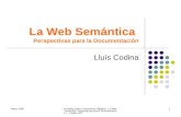 Marzo 2005Jornadas sobre Documentos Digitales - La Web Semántica: Perspectivas para la Documentación. L. Codina UPF 1 La Web Semántica Perspectivas para.