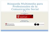 L LUÍS C ODINA UPF B ARCELONA D ICIEMBRE 2009 Búsqueda Multimedia para Profesionales de la Comunicación Social.