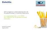 Horacio Croxatto Agosto 2010 III Congreso Latinoamericano de Productividad y Gestión Bancaria La segmentación y el CRM Su impacto en la productividad bancaria.