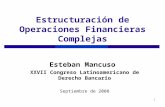 1 Estructuración de Operaciones Financieras Complejas Esteban Mancuso XXVII Congreso Latinoamericano de Derecho Bancario Septiembre de 2008.