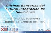 Oficinas Bancarias del Futuro: Integración de Soluciones Bruno Rivadeneyra Banco de Crédito del Perú
