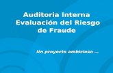 Un proyecto ambicioso … Auditoria Interna Evaluación del Riesgo de Fraude.