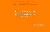 Políticas de Antibióticos Parte 2 de 2 Olga Delgado 29 marzo 2007 Curso de Utilización de Antimicrobianos en el Hospital Hospital Son Dureta, 26-29 marzo.