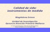 Calidad de vida: instrumentos de medida Magdalena Esteva Unidad de Investigación Gerencia Atención Primaria Mallorca 6º Curso de Evaluación y Selección.