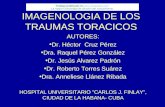 IMAGENOLOGIA DE LOS TRAUMAS TORACICOS AUTORES: Dr. Héctor Cruz Pérez Dra. Raquel Pérez González Dr. Jesús Alvarez Padrón Dr. Roberto Torres Suárez Dra.