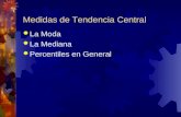 Medidas de Tendencia Central La Moda La Mediana Percentiles en General.
