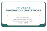 PRUEBAS INMUNODIAGNOSTICAS INMUNOLOGIA 2009 Dra. Virginia Bolaños de Corzo Departamento de Microbiología FMVZ - USAC.