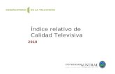 Índice relativo de Calidad Televisiva 2010. 2 Resumen 2010 Página Modelo de análisis 3 Principales conclusiones 5 Resultados generales 8.