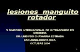 1 lesiones manguito rotador V SIMPOSIO INTERNACIONAL DE ULTRASONIDO EN MEDICINA DR. LUIS FDO CHAVARRIA ESTRADA SAN JOSE,COSTA RICA. OCTUBRE 2004.