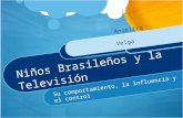 Niños Brasileños y la Televisión Su comportamiento, la influencia y el control Angélica Veiga.