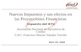 Nuevos Impuestos y sus efectos en las Proyecciones Financieras Impuesto del IETU Asociación Nacional de Ejecutivos de Crédito C.P.C. Francisco Macías Valadez.