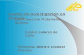 Celdas solares de CdTe Presenta: Beatriz Escobar Morales Coordinación: Materiales Solares Centro de Investigación en Energía.