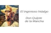 El ingenioso hidalgo Don Quijote de la Mancha. El autor Nace en Alcalá de Henares (Madrid) en 1547. Luchó como soldado en Italia. Fue herido en la batalla.
