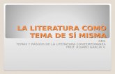 LA LITERATURA COMO TEMA DE SÍ MISMA NM4 TEMAS Y RASGOS DE LA LITERATURA CONTEMPORÁNEA PROF. ÁLVARO GARCÍA V.