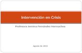 Profesora Jemima Fernández Hormachea Agosto de 2010 Intervención en Crisis.