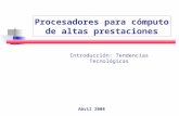 Abril 2008 Procesadores para cómputo de altas prestaciones Introducción: Tendencias Tecnológicas.