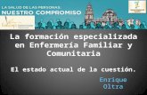 La formación especializada en Enfermería Familiar y Comunitaria El estado actual de la cuestión. Enrique Oltra.