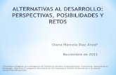 Diana Marcela Díaz Ariza* Noviembre de 2011 ALTERNATIVAS AL DESARROLLO: PERSPECTIVAS, POSIBILIDADES Y RETOS *Candidata a Magister en Investigación de Problemas.