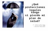 ¿Quéprotecciones legales tengo si pierdo mi plan de salud? Lic. Marilú Cháez Abreu 25 de junio de 2009 © Derechos Reservados.
