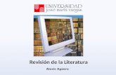 Revisión de la Literatura Alexis Agüero. Generalmente, el propósito de una revisión de la literatura es analizar críticamente, una parte importante del.