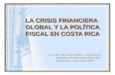 LA CRISIS FINANCIERA GLOBAL Y LA POLÍTICA FISCAL EN COSTA RICA Lic. José Luis Araya Alpízar, Viceministro Ministerio de Hacienda, Costa Rica Rohrmoser,
