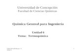 UdeC/FCQ/P.Reyes Unidad 6 1 Universidad de Concepción Facultad de Ciencias Químicas Química General para Ingeniería Unidad 6 Tema: Termoquímica.