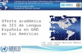 Oferta académica de IES de Lengua Española en GRD en las Américas Ing. Luis Carlos Martínez Medina Consultor EIRD.