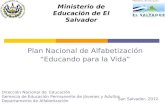 Plan Nacional de Alfabetización Educando para la Vida San Salvador, 2012. Ministerio de Educación de El Salvador Dirección Nacional de Educación Gerencia.