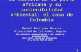 1 Manuel Rodríguez Becerra Universidad de los Andes, Bogota El cultivo de la palma africana y su sostenibilidad ambiental: el caso de Colombia Manuel Rodríguez.