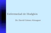 Enfermedad de Hodgkin Dr. David Gómez Almaguer. Enfermedad de Hodgkin Enfermedad neoplásica que se origina en los ganglios linfáticos, pluricelular, con.