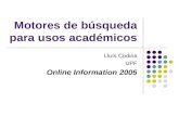Motores de búsqueda para usos académicos Lluís Codina UPF Online Information 2005.