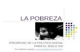 LA POBREZA PRIORIDAD DE LA POLITICA SOCIAL PARA EL SIGLO XXI Por Gabriel Leandro, .