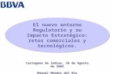 El nuevo entorno Regulatorio y su Impacto Estratégico: retos comerciales y tecnológicos. Cartagena de Indias, 26 de Agosto de 2005 Manuel Méndez del Río.