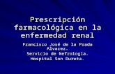 Prescripción farmacológica en la enfermedad renal Francisco José de la Prada Alvarez. Servicio de Nefrología. Hospital Son Dureta.