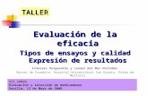VII CURSO Evaluación y selección de medicamenos Sevilla, 13 de Mayo de 2009 Evaluación de la eficacia Tipos de ensayos y calidad Expresión de resultados.