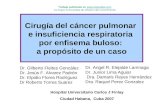 Cirugía del cáncer pulmonar e insuficiencia respiratoria por enfisema buloso: a propósito de un caso Dr. Gilberto Fleites González Dr. Jesús F. Alvarez.