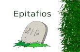 Epitafios. Epitafio: Una inscripción en la tumba en memoria de la persona enterrada allí; texto que honra al difunto, la mayoría normalmente inscrito.