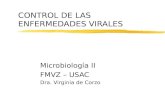 CONTROL DE LAS ENFERMEDADES VIRALES Microbiología II FMVZ – USAC Dra. Virginia de Corzo.