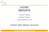Jornada de Entrenamiento, Mérida - Venezuela LACNIC REPORTE Germán Valdez Director Políticas Octubre 2003, Mérida, Venezuela.