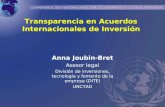 Transparencia en Acuerdos Internacionales de Inversión Anna Joubin-Bret Asesor legal División de inversiones, tecnología y fomento de la empresa (DITE)