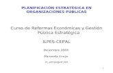 1 PLANIFICACIÓN ESTRATÉGICA EN ORGANIZACIONES PÚBLICAS Curso de Reformas Económicas y Gestión Pública Estratégica ILPES-CEPAL Diciembre 2004 Marianela.