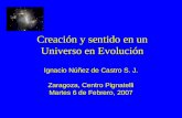 Creación y sentido en un Universo en Evolución Ignacio Núñez de Castro S. J. Zaragoza, Centro Pignatelli Martes 6 de Febrero, 2007.