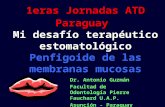 1eras Jornadas ATD Paraguay Mi desafío terapéutico estomatológico Penfigoide de las membranas mucosas Dr. Antonio Guzmán Facultad de Odontología Pierre.