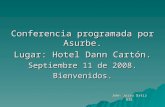 John Jairo Ortiz Gil Conferencia programada por Asurbe. Lugar: Hotel Dann Cartón. Septiembre 11 de 2008. Bienvenidos.