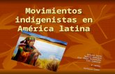 Movimientos indigenistas en América latina Gonzalo Brito Daniel Sanhueza Juan Pablo Valenzuela Iván Coñuecar 4° medio Historia Común Historia Común.
