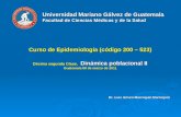 Universidad Mariano Gálvez de Guatemala Facultad de Ciencias Médicas y de la Salud Curso de Epidemiología (código 200 – 523) Décima segunda Clase, Dinámica.