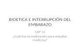 BIOETICA E INTERRUPCIÓN DEL EMBARAZO CAP 15 ¿Cuál fue tu motivación para estudiar medicina?